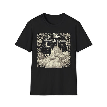 Too Many Realities Not Enough Dragons T-Shirt